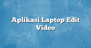 Aplikasi Laptop Edit Video