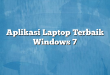 Aplikasi Laptop Terbaik Windows 7