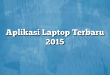 Aplikasi Laptop Terbaru 2015