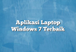 Aplikasi Laptop Windows 7 Terbaik