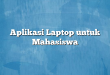 Aplikasi Laptop untuk Mahasiswa