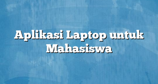 Aplikasi Laptop untuk Mahasiswa