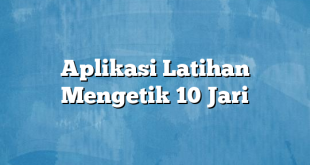 Aplikasi Latihan Mengetik 10 Jari