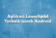 Aplikasi Launchpad Terbaik untuk Android