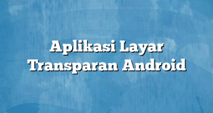 Aplikasi Layar Transparan Android