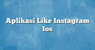 Aplikasi Like Instagram Ios