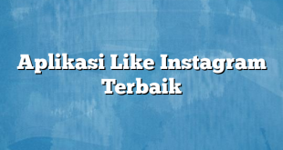 Aplikasi Like Instagram Terbaik