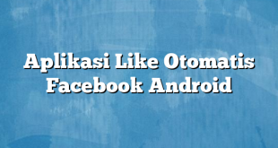 Aplikasi Like Otomatis Facebook Android