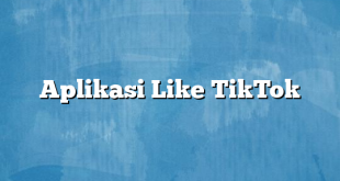 Aplikasi Like TikTok