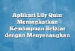 Aplikasi Lily Quiz: Meningkatkan Kemampuan Belajar dengan Menyenangkan