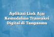 Aplikasi Link Aja: Kemudahan Transaksi Digital di Tanganmu
