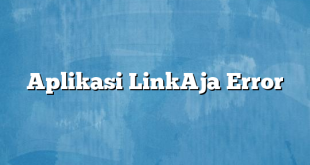 Aplikasi LinkAja Error