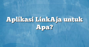 Aplikasi LinkAja untuk Apa?