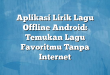 Aplikasi Lirik Lagu Offline Android: Temukan Lagu Favoritmu Tanpa Internet