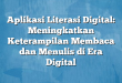 Aplikasi Literasi Digital: Meningkatkan Keterampilan Membaca dan Menulis di Era Digital
