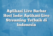 Aplikasi Live Barbar Host Indo: Aplikasi Live Streaming Terbaik di Indonesia