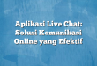 Aplikasi Live Chat: Solusi Komunikasi Online yang Efektif