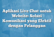 Aplikasi Live Chat untuk Website: Solusi Komunikasi yang Efektif dengan Pelanggan
