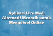 Aplikasi Live Mod: Alternatif Menarik untuk Mengobrol Online