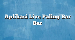 Aplikasi Live Paling Bar Bar