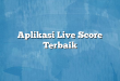 Aplikasi Live Score Terbaik