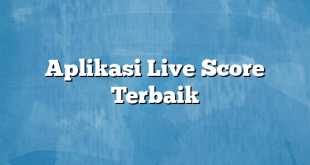 Aplikasi Live Score Terbaik