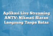 Aplikasi Live Streaming ANTV: Nikmati Siaran Langsung Tanpa Batas