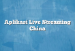 Aplikasi Live Streaming China