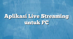 Aplikasi Live Streaming untuk PC