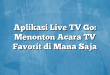 Aplikasi Live TV Go: Menonton Acara TV Favorit di Mana Saja