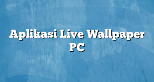 Aplikasi Live Wallpaper PC