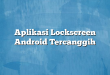 Aplikasi Lockscreen Android Tercanggih
