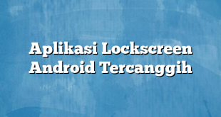 Aplikasi Lockscreen Android Tercanggih