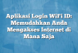 Aplikasi Login WiFi ID: Memudahkan Anda Mengakses Internet di Mana Saja