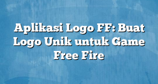 Aplikasi Logo FF: Buat Logo Unik untuk Game Free Fire