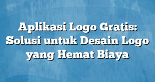 Aplikasi Logo Gratis: Solusi untuk Desain Logo yang Hemat Biaya