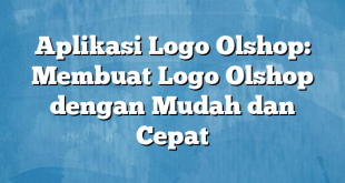 Aplikasi Logo Olshop: Membuat Logo Olshop dengan Mudah dan Cepat