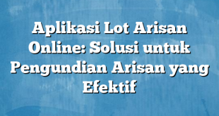 Aplikasi Lot Arisan Online: Solusi untuk Pengundian Arisan yang Efektif