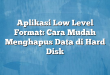 Aplikasi Low Level Format: Cara Mudah Menghapus Data di Hard Disk