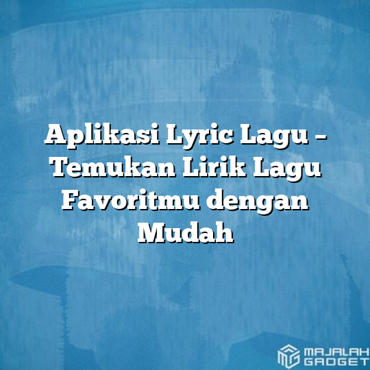 Aplikasi Lyric Lagu - Temukan Lirik Lagu Favoritmu Dengan Mudah ...