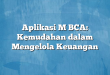 Aplikasi M BCA: Kemudahan dalam Mengelola Keuangan