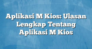 Aplikasi M Kios: Ulasan Lengkap Tentang Aplikasi M Kios