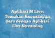 Aplikasi M Live: Temukan Kesenangan Baru dengan Aplikasi Live Streaming