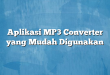 Aplikasi MP3 Converter yang Mudah Digunakan