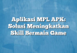 Aplikasi MPL APK: Solusi Meningkatkan Skill Bermain Game