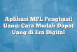 Aplikasi MPL Penghasil Uang: Cara Mudah Dapat Uang di Era Digital