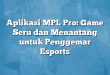 Aplikasi MPL Pro: Game Seru dan Menantang untuk Penggemar Esports