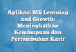 Aplikasi MS Learning and Growth: Meningkatkan Kemampuan dan Pertumbuhan Karir