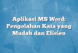 Aplikasi MS Word: Pengolahan Kata yang Mudah dan Efisien