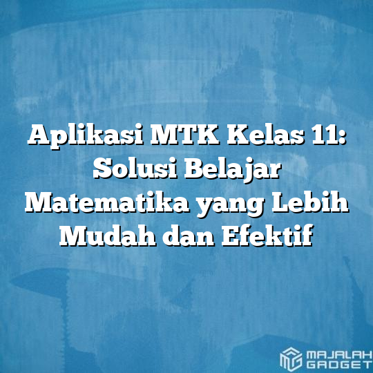 Aplikasi MTK Kelas 11: Solusi Belajar Matematika Yang Lebih Mudah Dan ...